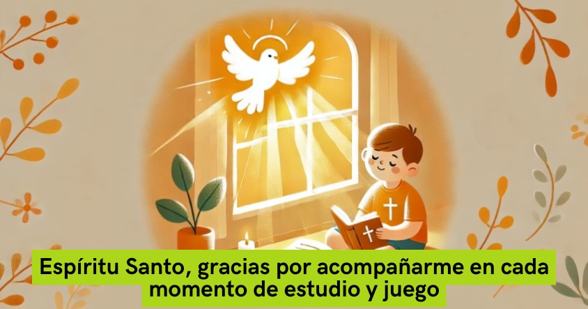 Oración al espíritu santo para que te acompañe en cada momento de estudio y juego