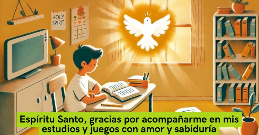 Oración al espíritu santo para que te acompañe en tus estudios y juegos con amor y sabiduría