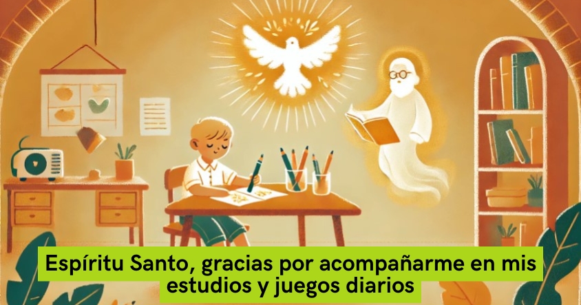 Oración al espíritu santo para que te acompañe en tus estudios y juegos diarios