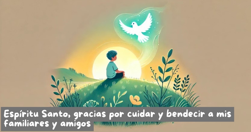 Oración al espíritu santo para que cuide y bendiga a tus familiares y amigos