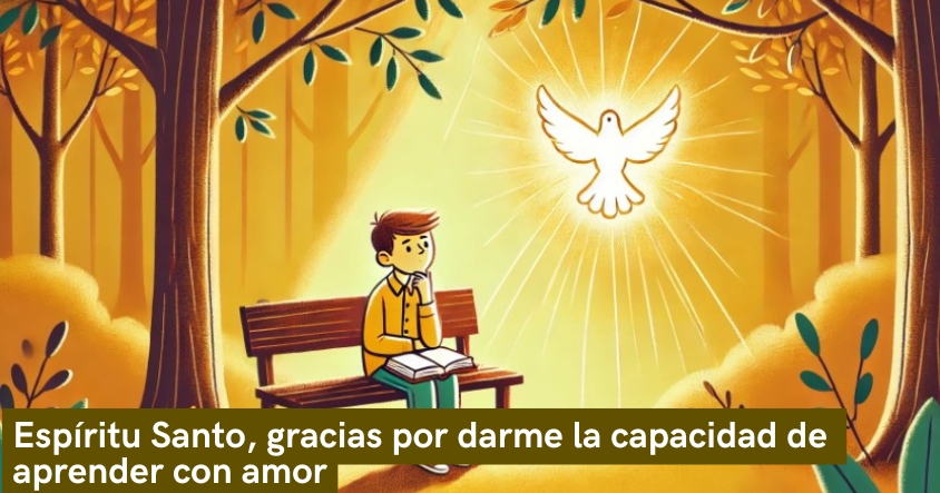 Oración al espíritu santo para que te dé la capacidad de aprender con amor