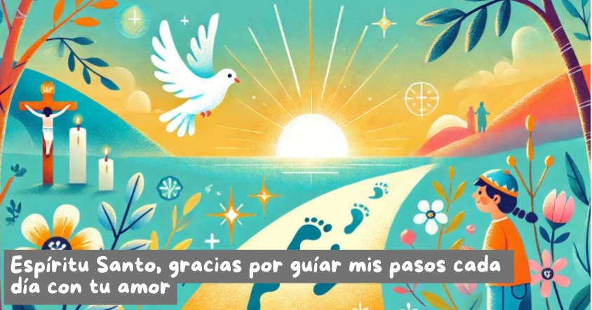 Oración al espíritu santo para que guíe tus pasos cada día con amor