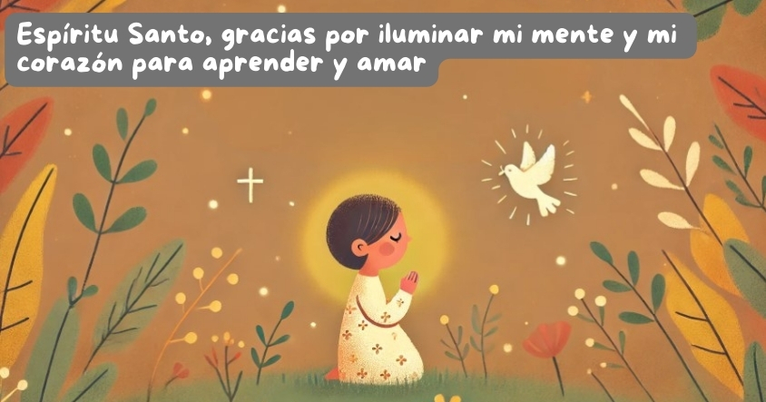 Oración al Espíritu Santo para que ilumine tu mente y corazón para aprender y amar