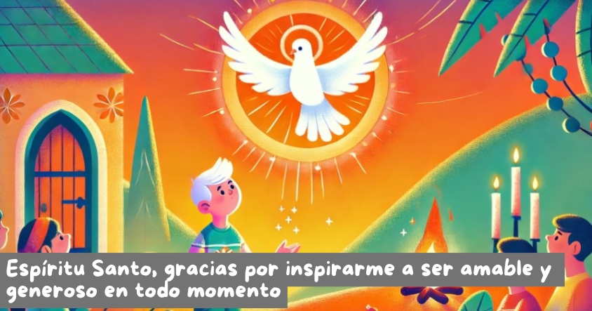 Oración al espíritu santo para que te inspire a ser amable y generoso en todo momento