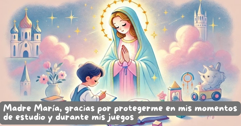 Oración a la madre María para que te proteja durante tus momentos de estudio y juegos