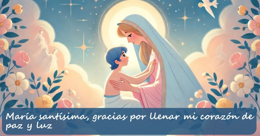 Oración a la virgen María para que llene ti corazón de mucha paz y luz