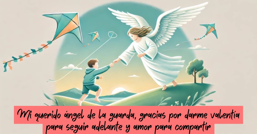 Oración al ángel de la guarda para que te dé valentía para seguir adelante y amor para compartir