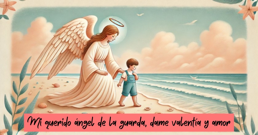 Mi querido ángel de la guarda, dame valentía y amor