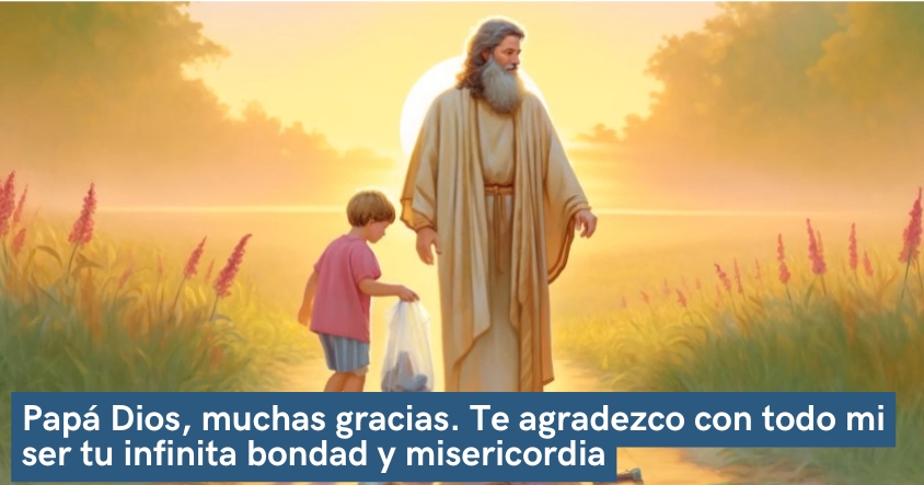 Oración de agradecimiento a Papá Dios por su infinita bondad y misericordia