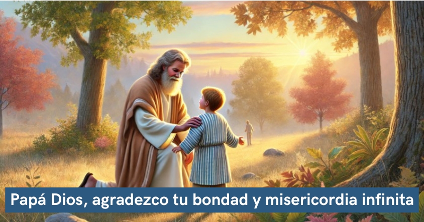 Papá Dios, agradezco tu bondad y misericordia infinita