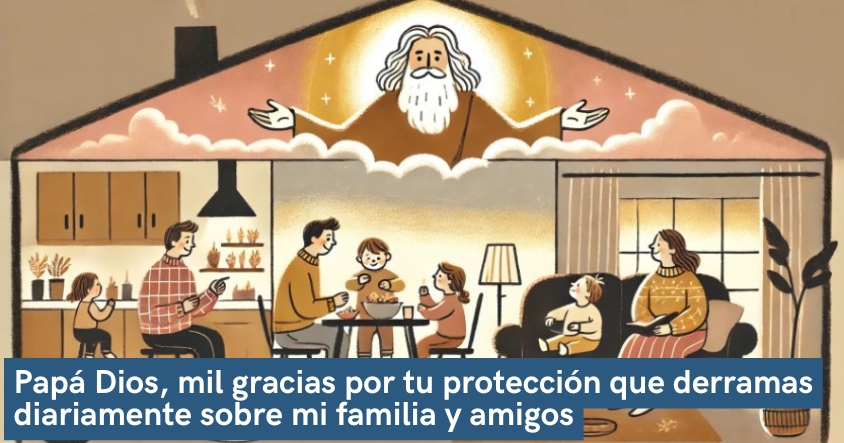 Oración de agradecimiento a papá Dios por su protección que derrama diariamente sobre tu familia y amigos