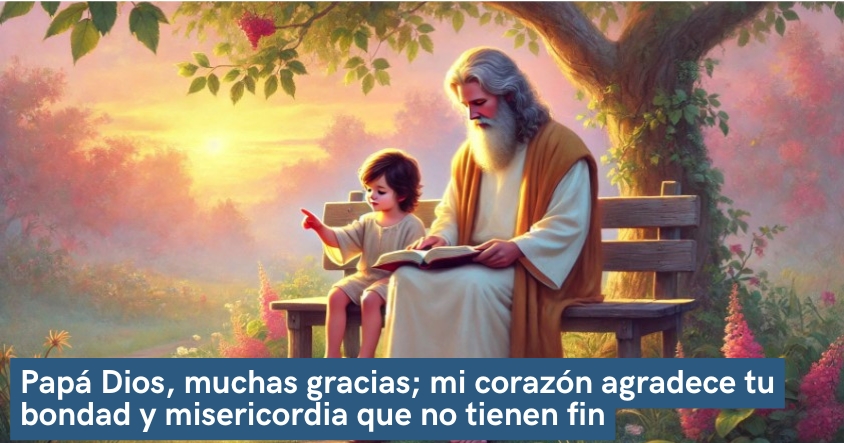 Oración de agradecimiento a Papá Dios por su bondad y misericordia que no tiene fin