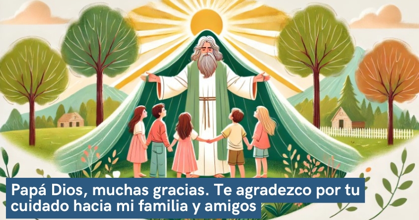 Oración de agradecimiento a papá Dios por su cuidado incondicional hacia tus amigos y familiares