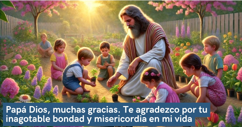 Oración de agradecimiento a Papá Dios por su inagotable bondad y misericordia en tu vida