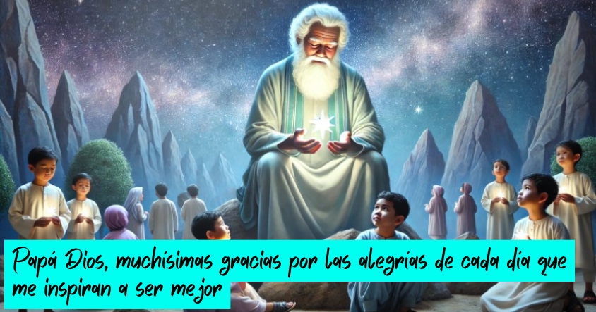 Oración de agradecimiento a papá Dios por las alegrías de cada día que te inspiran