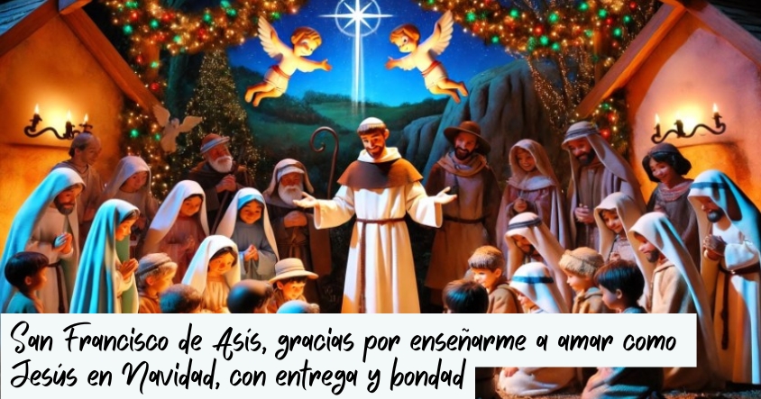 Oración a San Francisco de Asís para que te enseñe a amar como Jesús en Navidad, con entrega y bondad